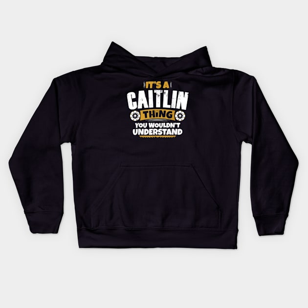 its a Caitlin thing you wouldnt understand Kids Hoodie by Sea Planet With Fish